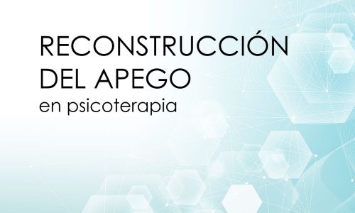 Reconstrucción del Apego en Psicoterapia