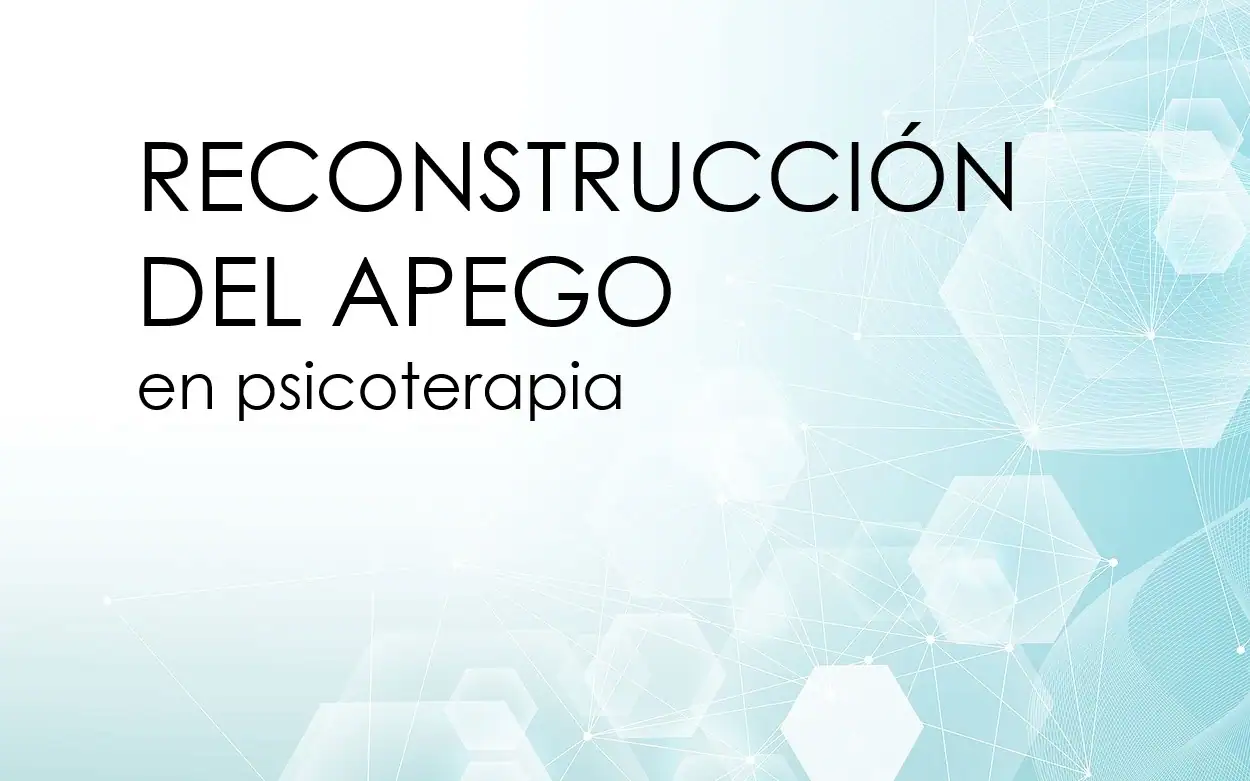 Reconstrucción del Apego en Psicoterapia